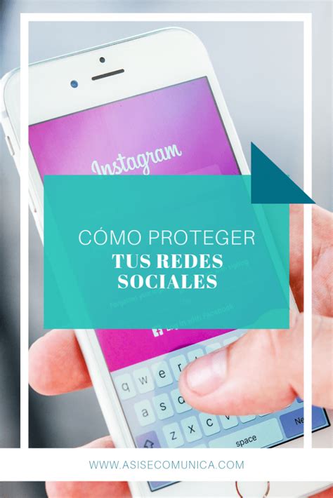 Guía para proteger tus redes sociales y tener máxima seguridad