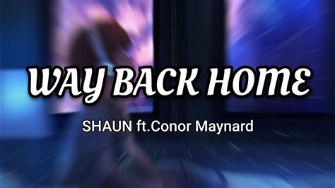 Shaun Ft Conor Maynard Way Back Home Lyrics Sam Feldt Edit Youtube