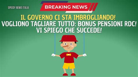 IL GOVERNO CI STA IMBROGLIANDO VOGLIONO TAGLIARE TUTTO BONUS PENSIONI