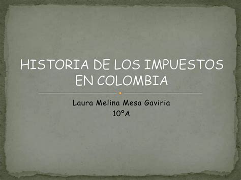 Historia De Los Impuestos En Colombia Ppt