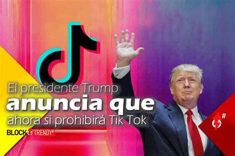 El Presidente Trump Anuncia Que Ahora Si Prohibirá Tik Tok