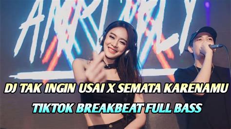 DJ Tak Ingin Usai X Semata Karenamu Tiktok Breakbeat Full Bass YouTube