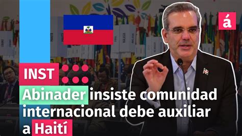 Abinader insiste comunidad internacional debe auxiliar a Haití YouTube