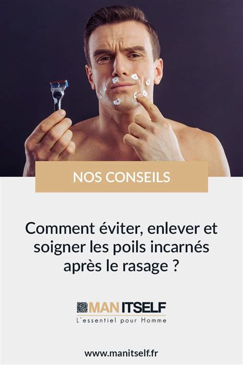 Comment éviter enlever et soigner les poils incarnés après le rasage