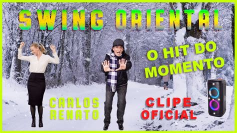 Swing Oriental Videoclipe Oficial Carlos Renato Hit 2024 YouTube