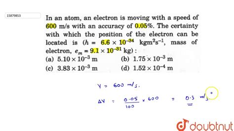 In An Atom An Electron Is Moving With A Speed Of 600 M S With An Accuracy Of `0 05 ` The