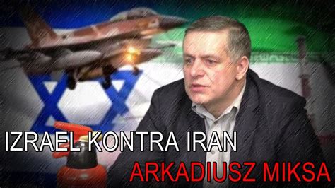 Arkadiusz Miksa O Starciach Izraelsko Ira Skich Youtube