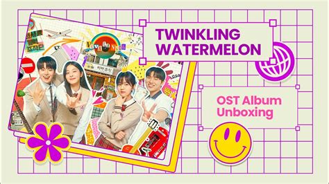 Unboxing Twinkling Watermelon Ost Album Digipack K Drama Unboxing