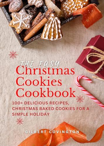 THE EASY CHRISTMAS COOKIE COOKBOOK: 100+ Delicious Recipes, Christmas Baked Cookies for a Simple ...