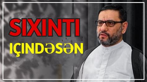 Sıxıntı çətinlik içindəsən Hacı Sahin Ruzi dərdi çəkirsən belə dua