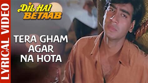 Tera Gham Agar Na Hota Lyrical Video Dil Hai Betaab Ajay Devgan