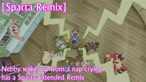 [sparta Remix] Toure Taylor Style Nebby Wakes Up From A Nap Crying Sparta Extended Remix