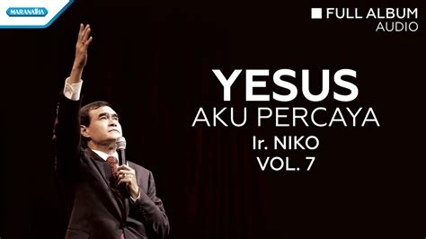 Yesus Aku Percaya Ir Niko Audio Full Album YouTube