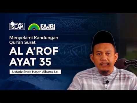 Menyelami Kandungan Qur An Surat Al A Rof Ayat 35 Ustadz Ende Hasan