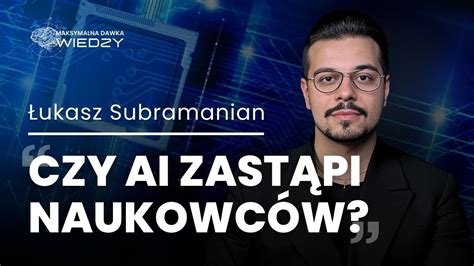 Jak AI zmienia rolę nauki we współczesnym świecie Łukasz Subramanian