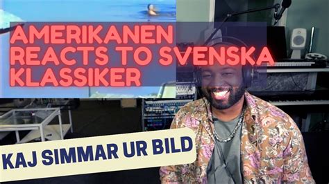 Amerikanen Reacts To Viral Svenska Klassiker Kaj Simmar Ur Bild Youtube