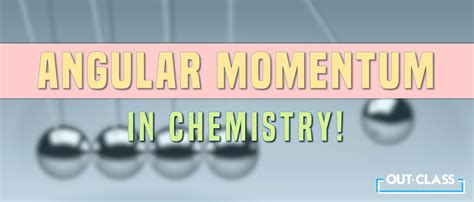 A Simple Guide To The Angular Momentum Formula In Chemistry Out Class