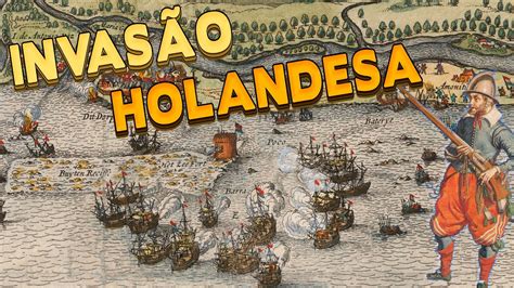 Hist Ria Da Invas O Holandesa Invas O Youtube