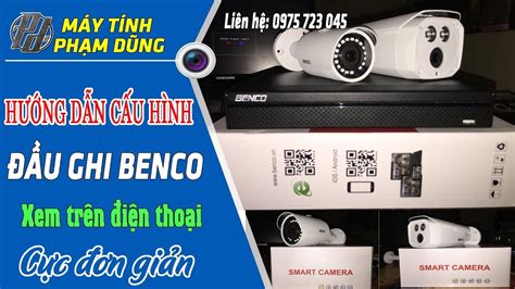 CAMERA BENCO CÁCH CẤU HÌNH XEM TRÊN ĐIỆN THOẠI VÀ MÁY TÍNH YouTube