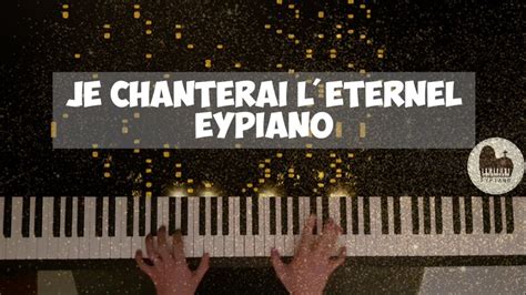 Je Chanterai L Eternel Piano Cover By Eypiano Youtube