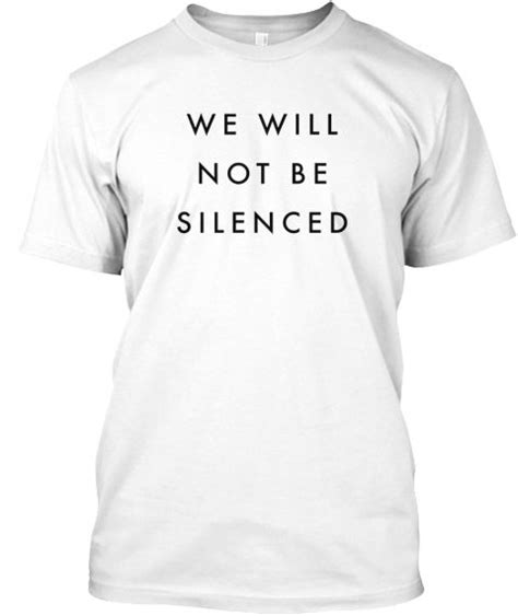 We Will Not Be Silenced Shirt White T Shirt Front