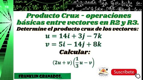 Producto Vectorial De Dos Vectores O Producto Cruz Ejercicios Resueltos