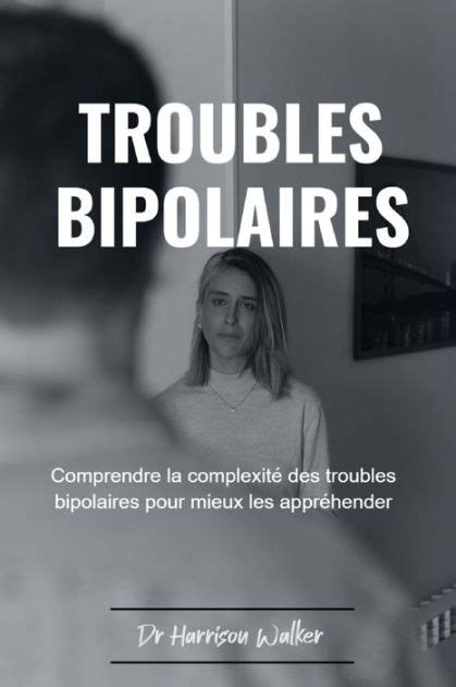 Troubles Bipolaires Comprendre La Complexit Des Troubles Bipolaires