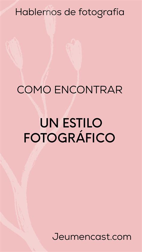 Tips Para Encontrar Tu Propio Estilo Fotografico Artofit