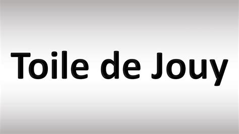 How To Pronounce Toile De Jouy Youtube