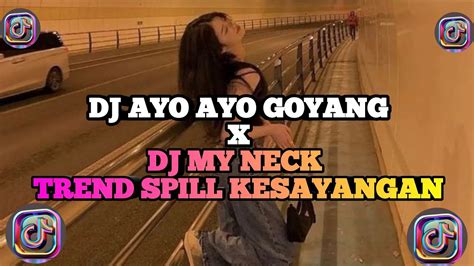 DJ AYO AYO GOYANG X DJ MY NECK TREND SPILL KESAYANGAN JOYYY MUSIC