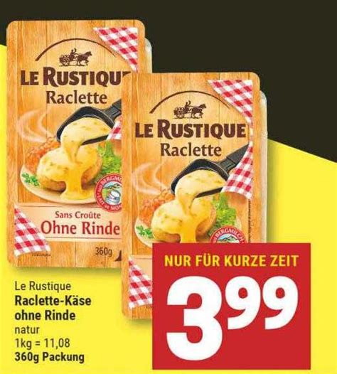 Le Rustique Raclette käse Ohne Rinde Angebot bei Marktkauf 1Prospekte de