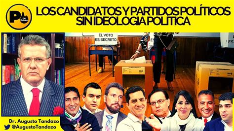 Dr Augusto Tandazo Los Candidatos Y Partidos Pol Ticos Sin Ideologia