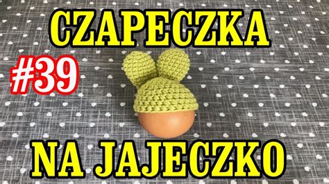 Czapeczka Na Jajeczko Zaj Czek Na Szyde Ku Crochet Wielkanoc