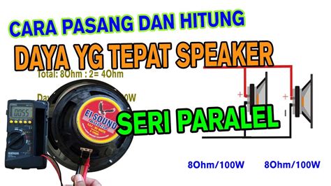 Cara Pasang Speaker Dengan Seri Paralel Untuk Mendapatkan Impedance Dan