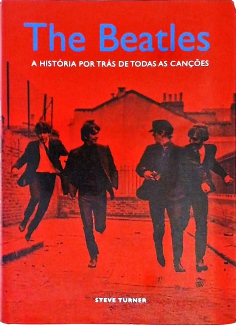 The Beatles A Hist Ria Por Tr S De Todas As Can Es Steve Turner