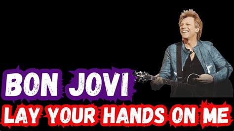 LAY YOUR HANDS ON ME BONJOVI LYRICS YouTube