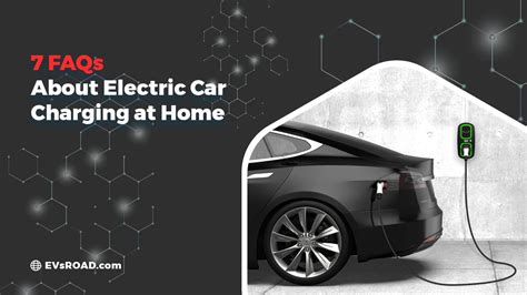 A Beginner's Guide to Electric Car Charging at Home: 7 FAQs - EVsROAD