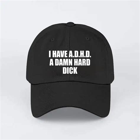 I Have Adhd A Damn Hard Dick Hat I Have Adhd A Damn Hard D Flickr