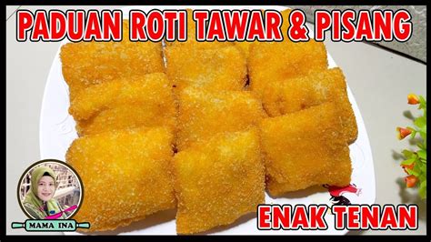 Paduan Olahan Roti Tawar Dan Pisang Jadi Olahan Yang Enak Dan Nikmat