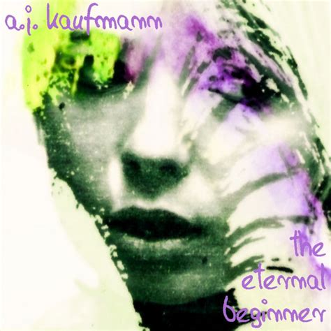 The Eternal Beginner A J Kaufmann The Strange World Of A J Kaufmann