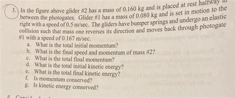 Solved 13 In The Figure Above Glider 2 Has A Mass Of