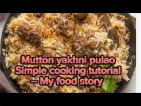 Mutton Yakhni Pulao Simple Cooking Tutorial My Food Story