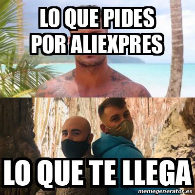 Meme Personalizado Lo Que Pides Por Aliexpres Lo Que Te Llega