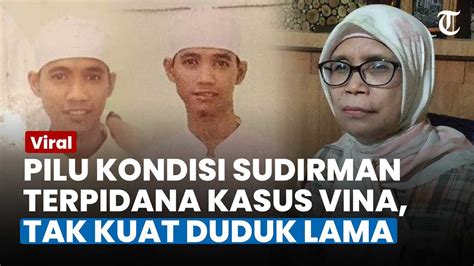 Kondisi Pilu Sudirman Terpidana Kasus Vina Di Lapas Tak Kuat Duduk