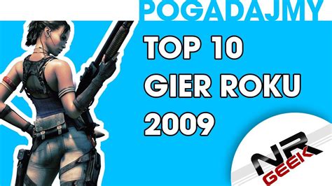 Top 10 Gier Roku 2009 Pogadajmy 83 1080p CDA