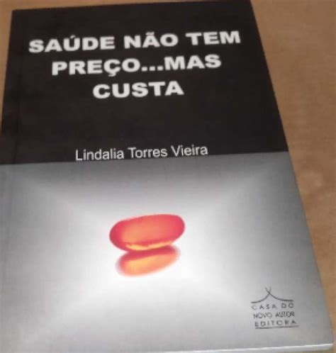 Livro SAUDE NAO TEM PREÇO MAS CUSTA LINDALIA TORRES VIEIRA