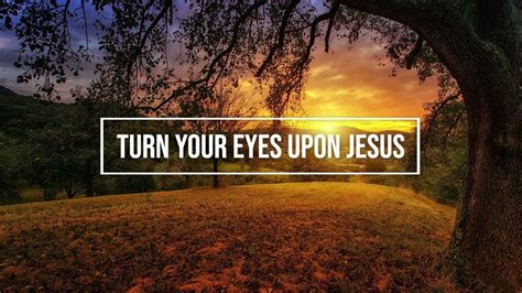 Turn Your Eyes Upon Jesus Piano Instrumental Hymn With Lyrics Youtube