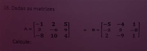 Dada As Matrizes Calcule A A B B A B Brainly Br