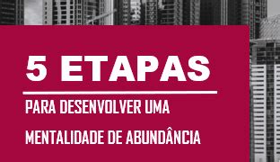 5 ETAPAS PARA DESENVOLVER UMA MENTALIDADE DE ABUNDÂNCIA online Sympla