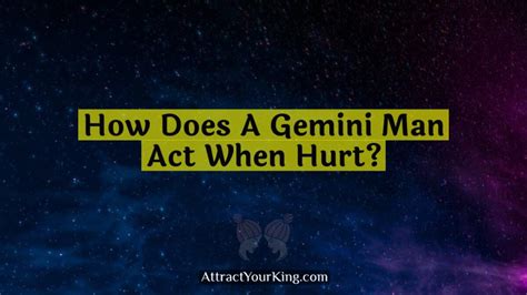 How Does A Gemini Man Act When Hurt Attract Your King